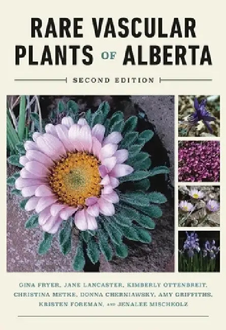 The Rare Vascular Plants of Alberta by Gina Fryer, Jane Lancaster, Kimberly Ottenbreit