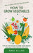 How to Grow Vegetables: How to Create a Thriving Vegetable Garden (Step by Step on How to Grow Seeds Organic Vegetable Seeds Healthy Diet Plan by Romeo Willard
