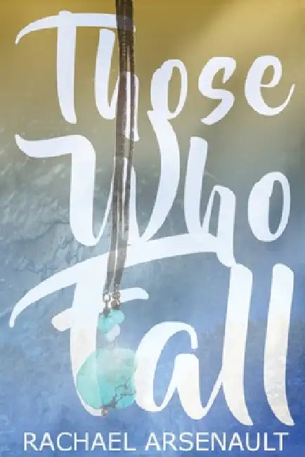 Those Who Fall by Rachael Arsenault