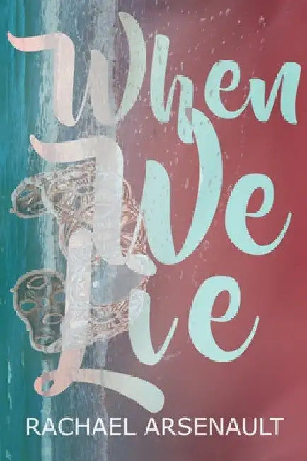 When We Lie by Rachael Arsenault