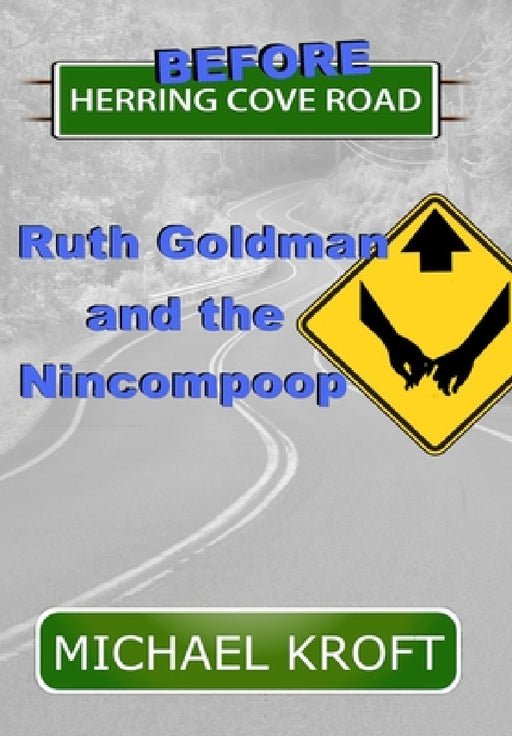 Before Herring Cove Road: Ruth Goldman and the Nincompoop by Michael Kroft