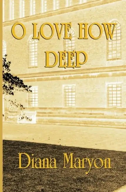 O Love How Deep: A Tale of Three Souls by Diana Maryon