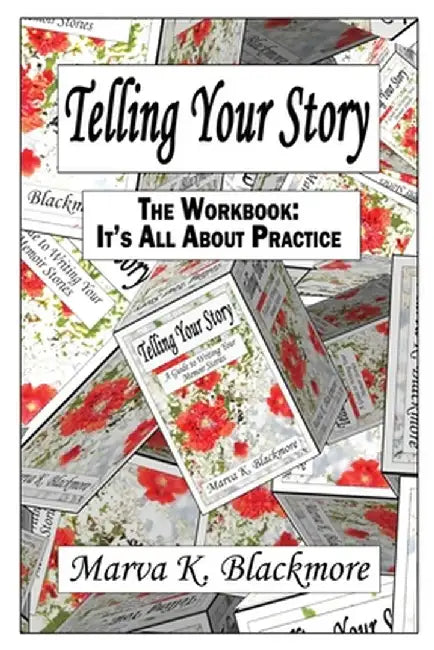 Telling Your Story: It's All About Practice by Marva K. Blackmore
