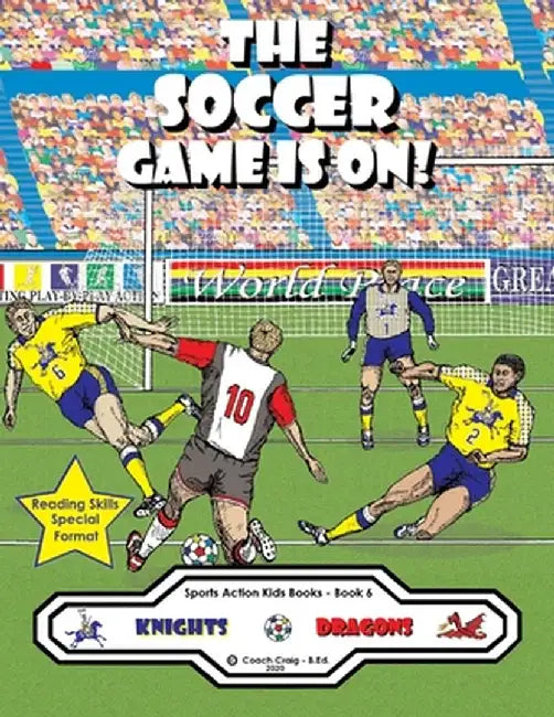 The Soccer Game Is On!: The Knights vs. The Dragons! by Coach Craig -. B. Ed