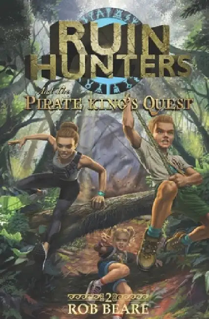 Ruin Hunters and the Pirate King's Quest: A series of epic adventures throughout ancient sites across the globe! by Rob Beare