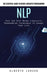 Nlp: The Essential Guide to Neuro-linguistic Programming (Fast and Easy Neuro Linguistic Programming Techniques to Change Y by Alberto Larson