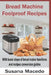 Bread Machine Foolproof Recipes: With basic steps of bread maker functions and recipes conversion guides by Susana Macedo