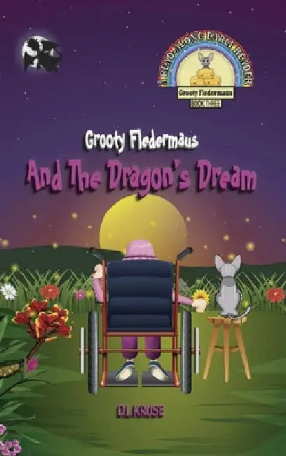 Grooty Fledermaus And The Dragon's Dream: Book Three A Read Along Early Reader for Children Ages 4-8 by D. L. Kruse