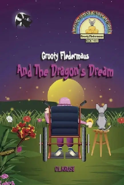 Grooty Fledermaus And The Dragon's Dream; Book Three A Read Along Early Reader for Children Ages 4-8 by D. L. Kruse