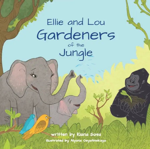 Ellie and Lou: Gardeners of the Jungle by Kiana Sosa