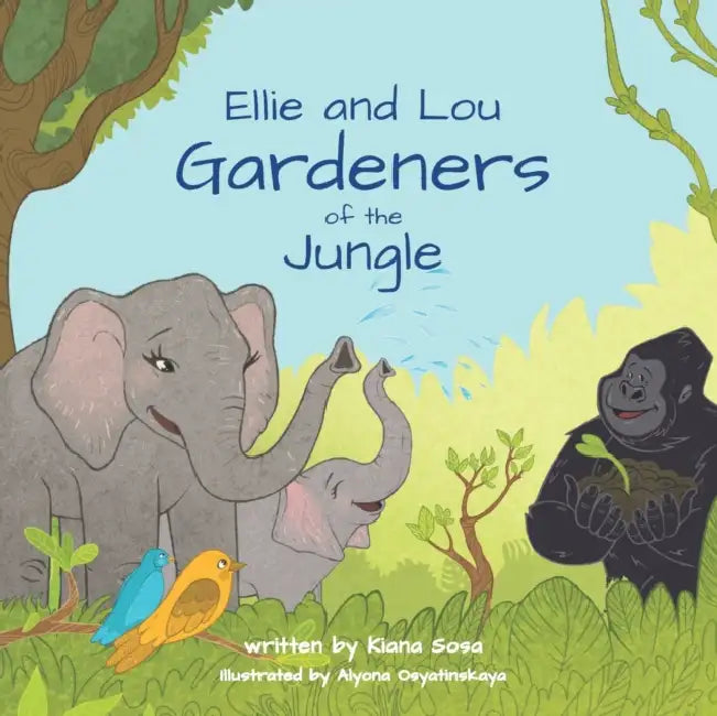 Ellie and Lou: Gardeners of the Jungle by Kiana Sosa