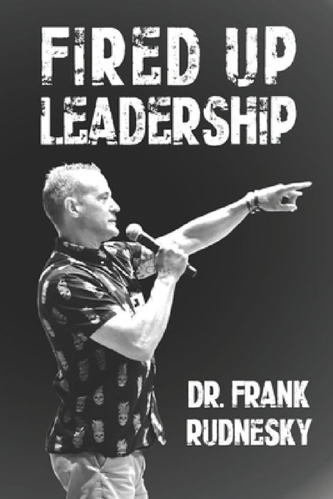 Fired Up Leadership by Frank Rudnesky