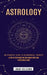 Astrology: An Essential Guide to Astrological Transits (A Step-by-step Guide for Deep Insight Into Your Astrological Signs) by Juan Holcomb
