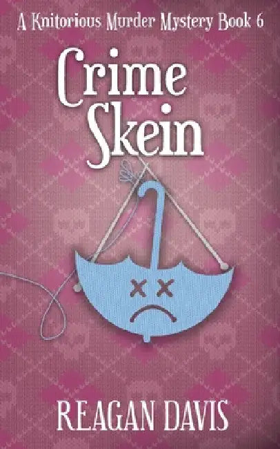 Crime Skein: A Knitorious Murder Mystery Book 6