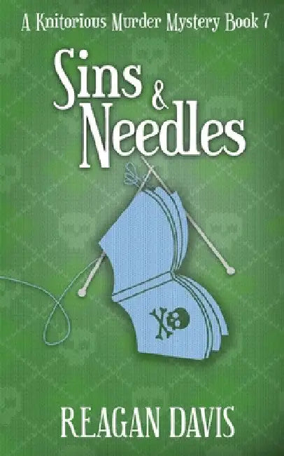 Sins & Needles: A Knitorious Murder Mystery Book 7 by Reagan Davis