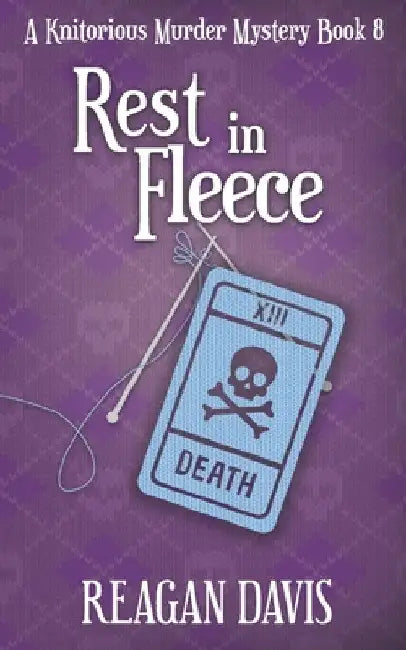 Rest In Fleece: A Knitorious Murder Mystery Book 8 by Reagan Davis