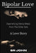 Bipolar Love Experiencing Mental Illness From The Other Side: A Love Story by Sr. John