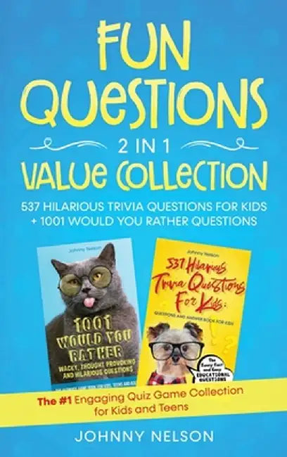 Fun Questions 2 in 1 Value Collection: The #1 Engaging Quiz Game Collection for Kids, Teens and Adults by Johnny Nelson