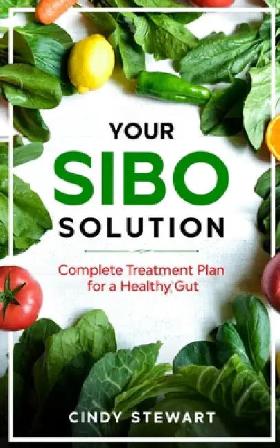 Your SIBO Solution: Complete Treatment Plan for a Healthy Gut by Cindy Stewart