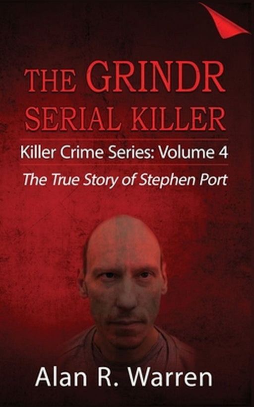 Grindr Serial Killier; The True Story of Serial Killer Stephen Port by Alan R. Warren