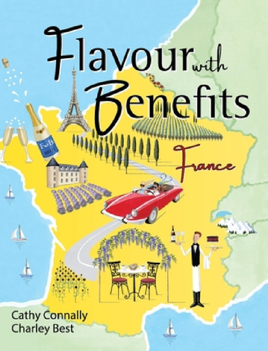 Flavour with Benefits: France by Cathy Connally, Charley Best, Camillia Charnock