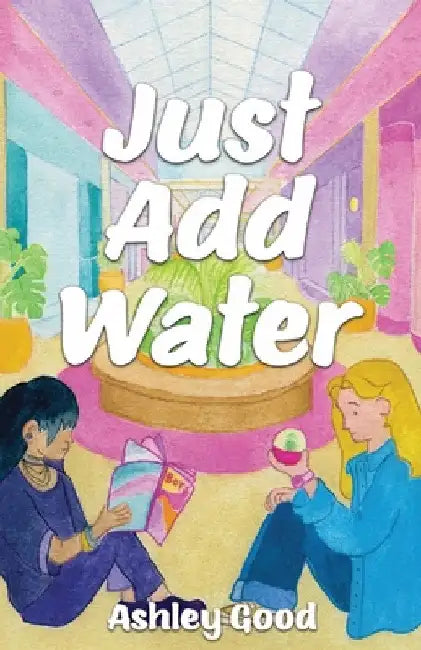 Just Add Water by Ashley Good