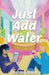 Just Add Water by Ashley Good