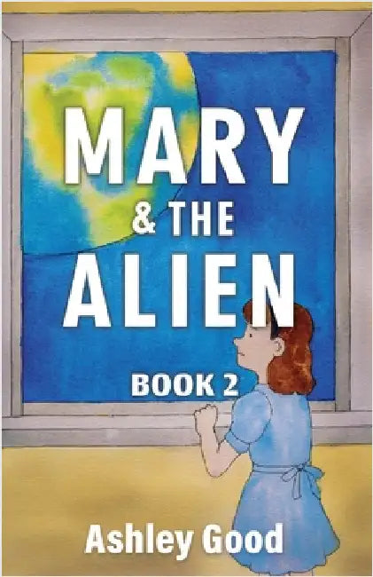 Mary & the Alien Book Two by Good, Ashley