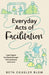 Everyday Acts of Facilitation: Learning to Facilitate Through Life's Ordinary Moments by Beth Cougler Blom