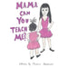 Mama Can You Teach Me? by Michele Gmitrowski