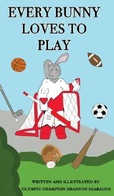 Every Bunny Loves to Play by Shannon Szabados