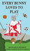 Every Bunny Loves to Play by Shannon Szabados