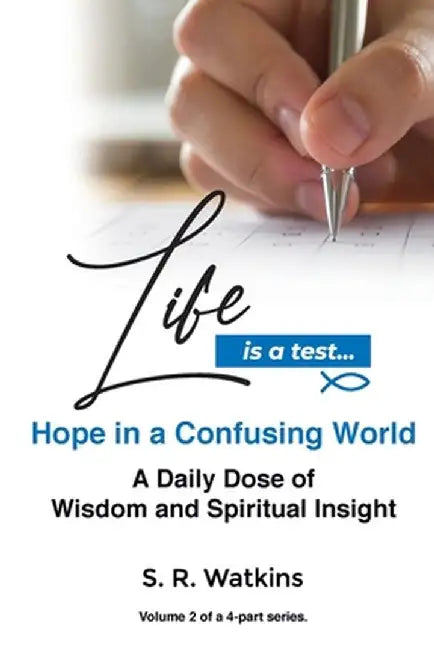 Life is a Test...: Hope in a Confusing World by S. R. Watkins