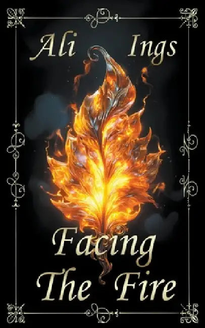 Facing the Fire by Ali Ings