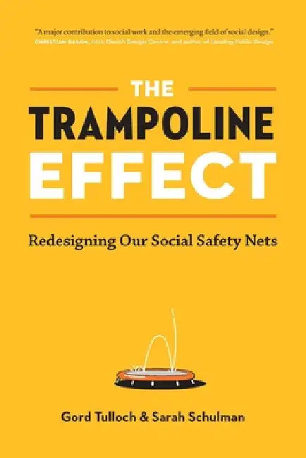 The Trampoline Effect: Redesigning our Social Safety Nets by Gord Tulloch