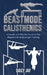 Beastmode Calisthenics: A Simple and Effective Guide to Get Ripped with Bodyweight Training by Daily Jay