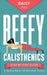 Beefy Calisthenics: Step-by-Step Guide to Building Muscle with Bodyweight Training by Daily Jay