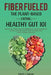 Fiber Fueled: The Plant-Based Eating, Healthy Gut 101 by Edyth J. Garson