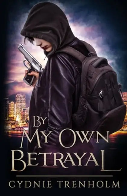 By My Own Betrayal by Cydnie Trenholm