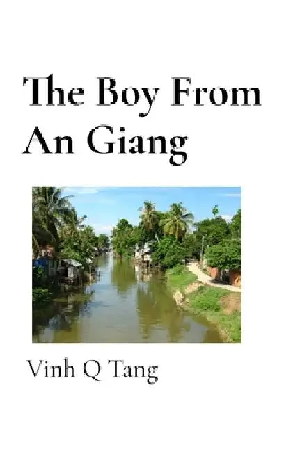 The Boy From An Giang by Vinh Q. Tang