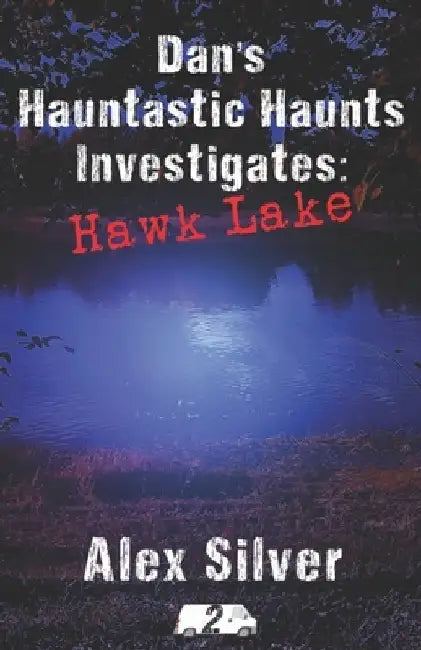 Dan's Hauntastic Haunts Investigates: Hawk Lake: A ghostly MM paranormal romance by Alex Silver