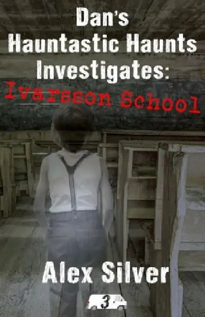 Dan's Hauntastic Haunts Investigates: Ivarsson School: A ghostly mm paranormal romance by Alex Silver
