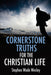 Cornerstone Truths for the Christian Life by Stephen W. Wesley