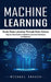Machine Learning: Study Deep Learning Through Data Science (Step by Step Guide to Machine Learning Techniques for Beginners) by Michael Krauss