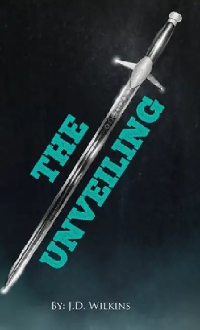 The Unveiling by J. D. Wilkins