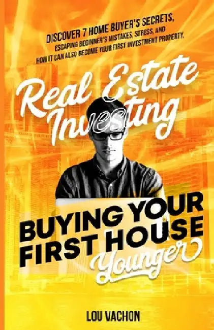 Real Estate Investing Buying Your First House Younger by Lou Vachon