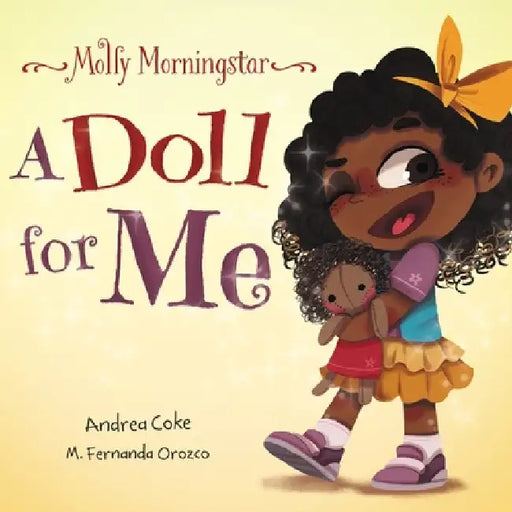 Molly Morningstar A Doll for Me: A Fun Story About Diversity, Inclusion, and a Sense of Belonging by Andrea Coke