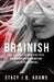 Brainish: Adj. 1. Liable to Impulsive Acts; No Thought or Deliberation; Lack of Self-Control by Stacy J. Q. Adams