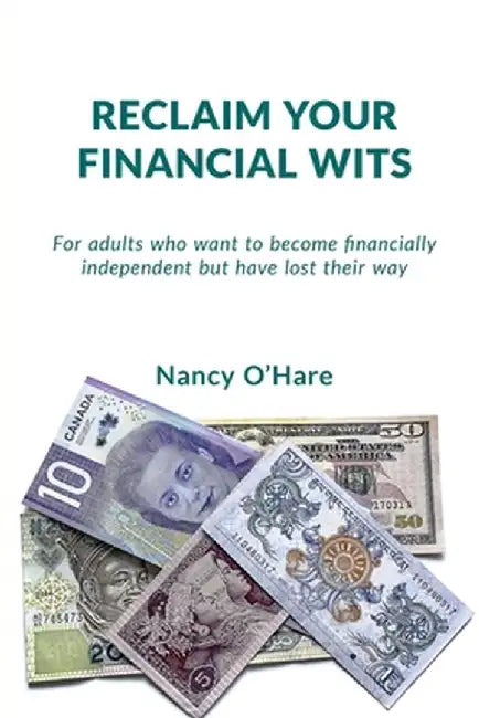 Reclaim your Financial Wits: For adults who want to become financially independent but have lost their way by Nancy O'Hare