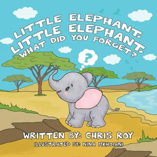 Little Elephant, Little Elephant, What Did You Forget? by Chris Roy